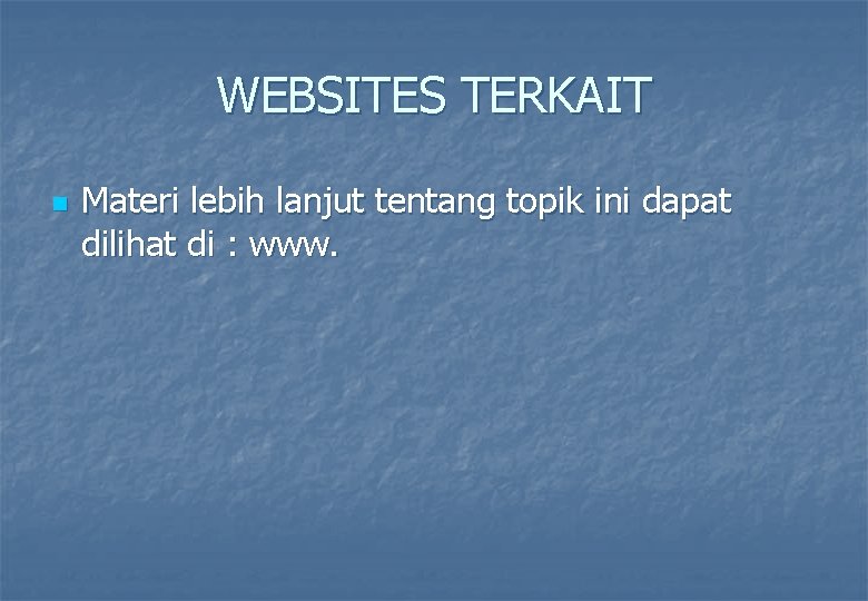 WEBSITES TERKAIT n Materi lebih lanjut tentang topik ini dapat dilihat di : www.