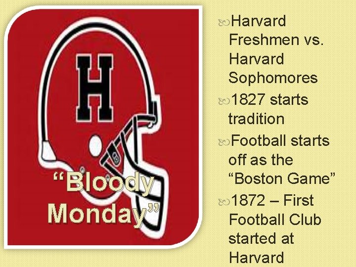 Harvard “Bloody Monday” Freshmen vs. Harvard Sophomores 1827 starts tradition Football starts off