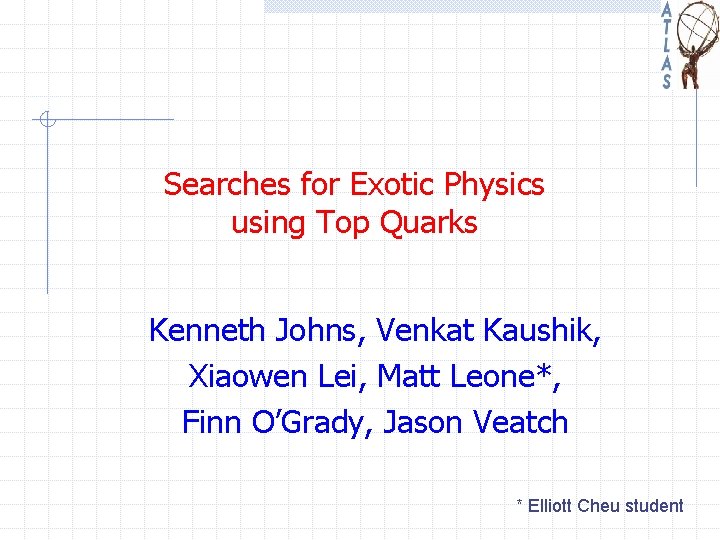 Searches for Exotic Physics using Top Quarks Kenneth Johns, Venkat Kaushik, Xiaowen Lei, Matt