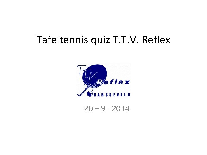 Tafeltennis quiz T. T. V. Reflex 20 – 9 - 2014 