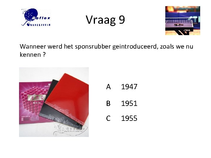 Vraag 9 Wanneer werd het sponsrubber geintroduceerd, zoals we nu kennen ? A 1947