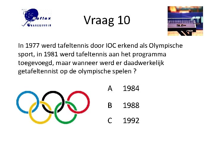 Vraag 10 In 1977 werd tafeltennis door IOC erkend als Olympische sport, in 1981