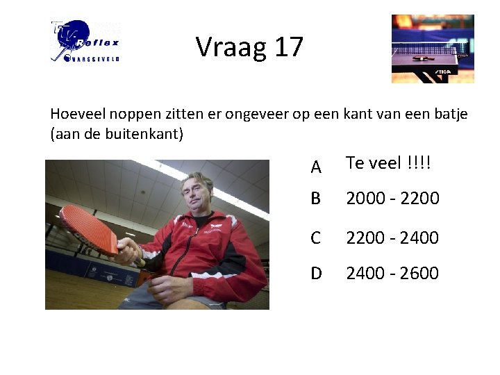 Vraag 17 Hoeveel noppen zitten er ongeveer op een kant van een batje (aan