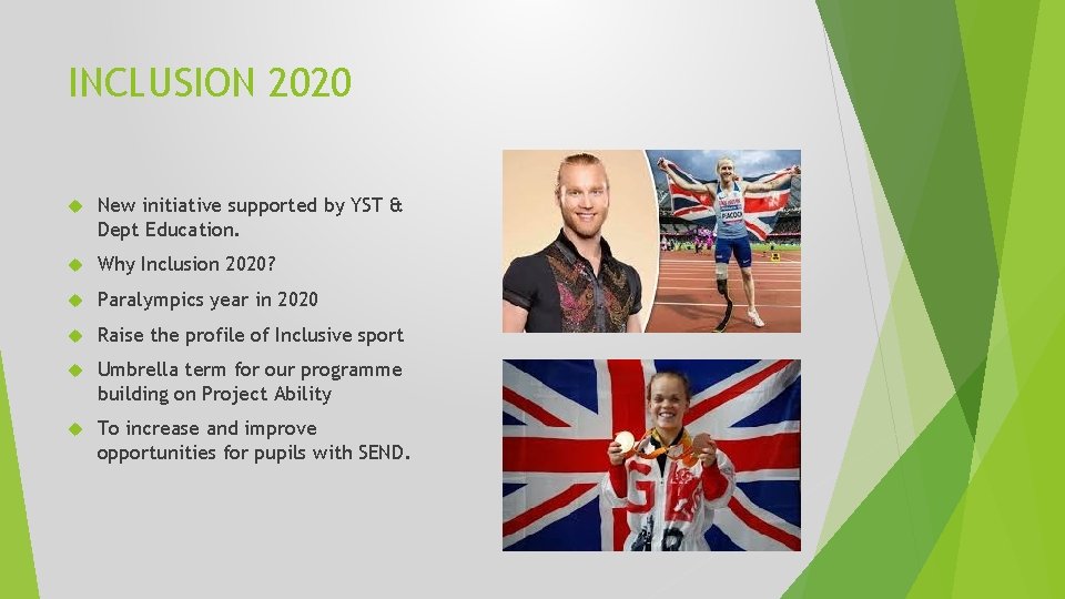 INCLUSION 2020 New initiative supported by YST & Dept Education. Why Inclusion 2020? Paralympics