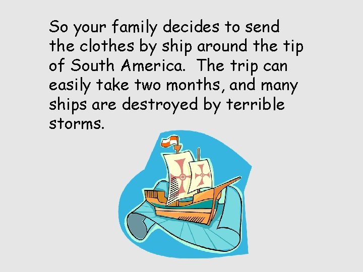 So your family decides to send the clothes by ship around the tip of