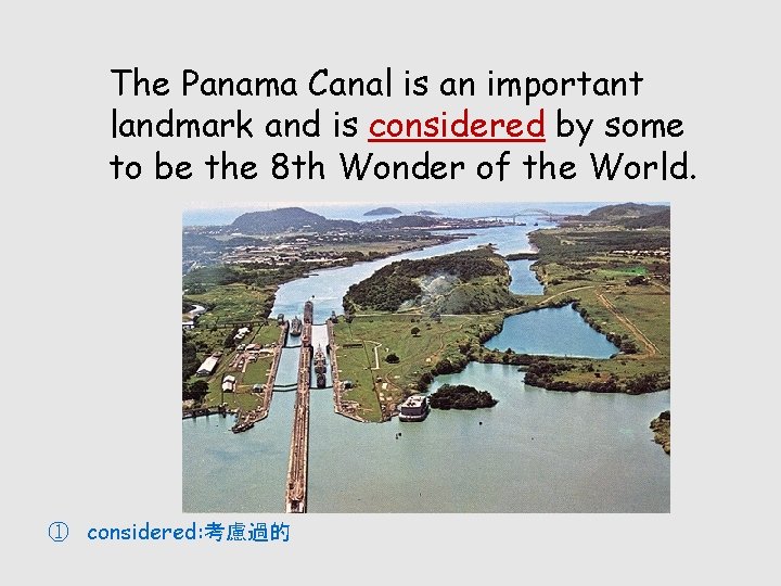 The Panama Canal is an important landmark and is considered by some to be