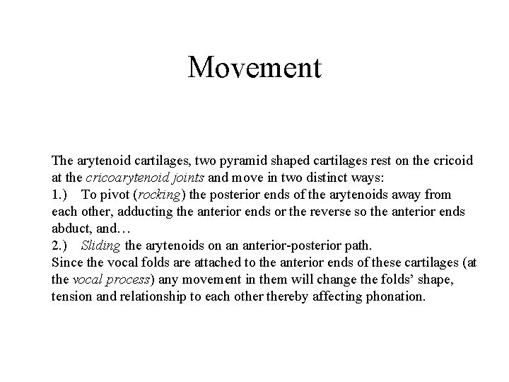 Movement The arytenoid cartilages, two pyramid shaped cartilages rest on the cricoid at the