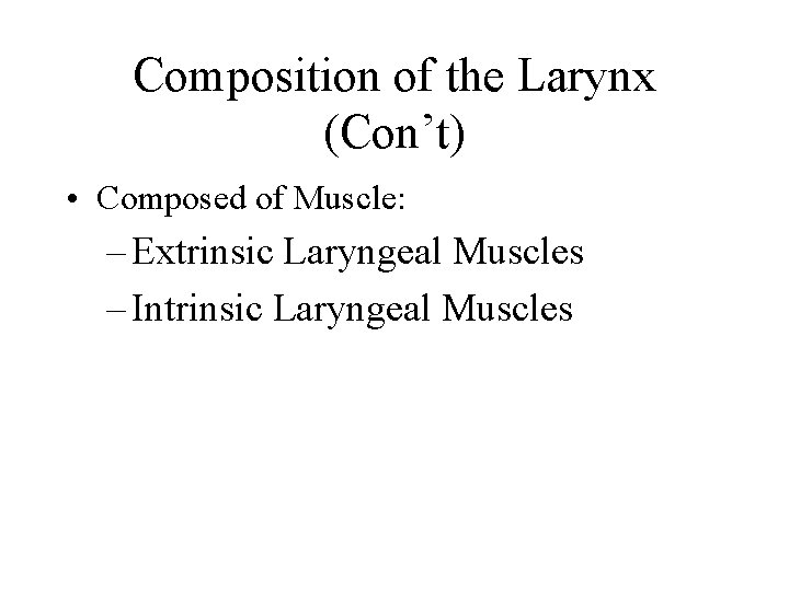 Composition of the Larynx (Con’t) • Composed of Muscle: – Extrinsic Laryngeal Muscles –