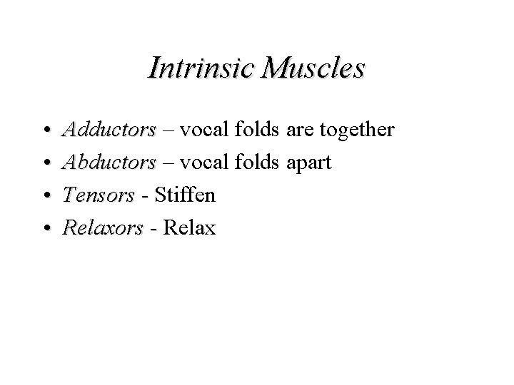 Intrinsic Muscles • • Adductors – vocal folds are together Adductors Abductors – vocal