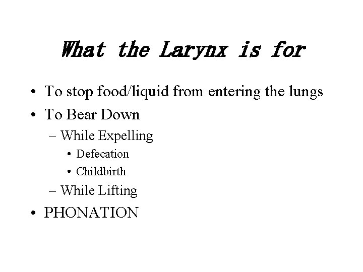 What the Larynx is for • To stop food/liquid from entering the lungs •