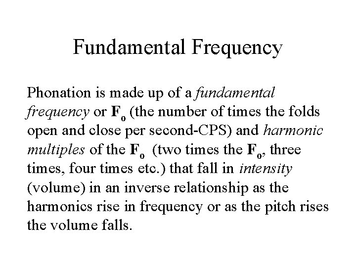 Fundamental Frequency Phonation is made up of a fundamental frequency or Fo (the number