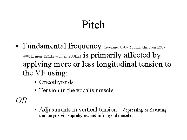 Pitch • Fundamental frequency (average: baby 500 Hz, children 250400 Hz men 125 Hz