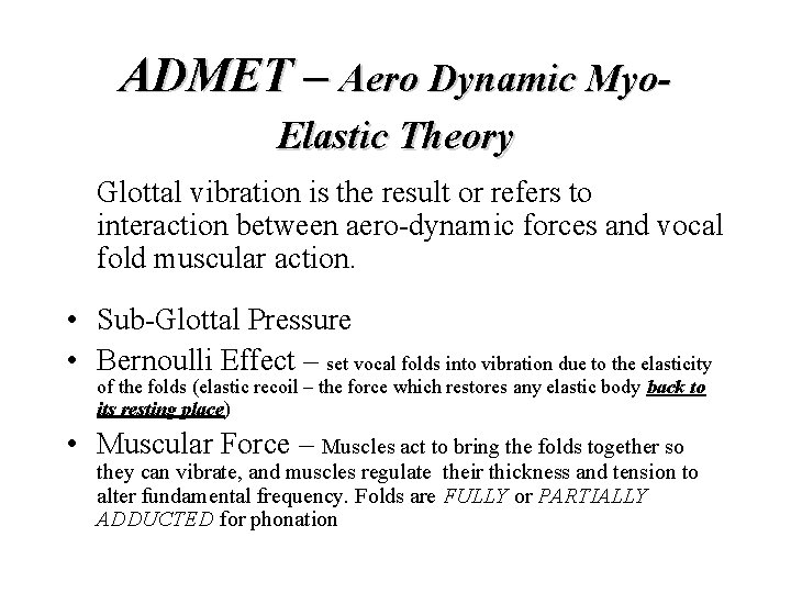 ADMET – Aero Dynamic Myo. Elastic Theory Glottal vibration is the result or refers