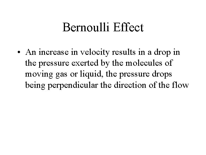 Bernoulli Effect • An increase in velocity results in a drop in the pressure