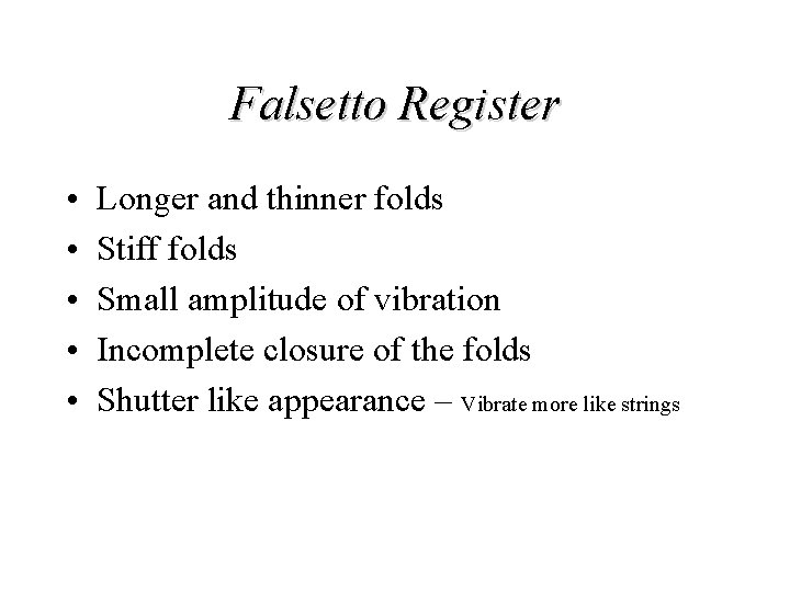 Falsetto Register • • • Longer and thinner folds Stiff folds Small amplitude of