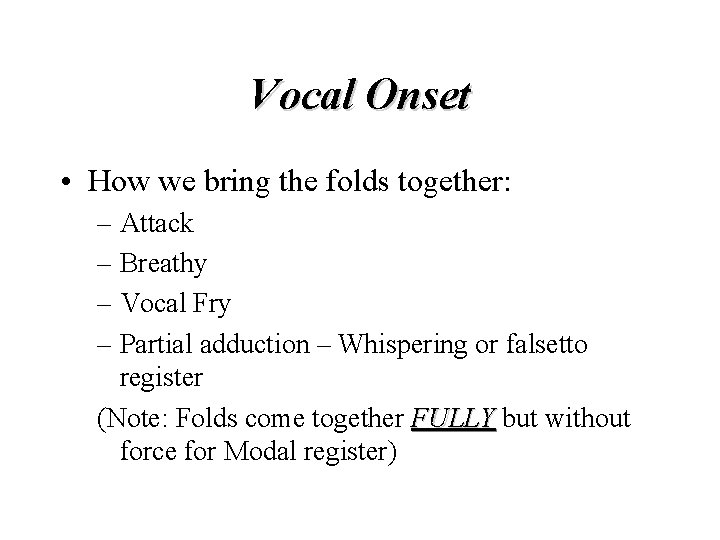 Vocal Onset • How we bring the folds together: – Attack – Breathy –