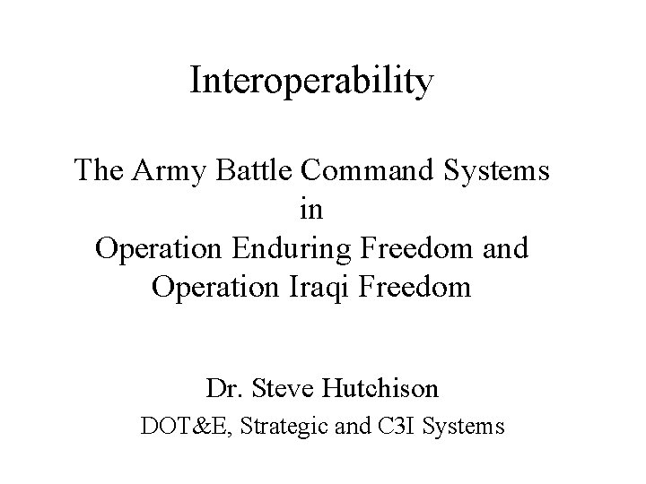 Interoperability The Army Battle Command Systems in Operation Enduring Freedom and Operation Iraqi Freedom