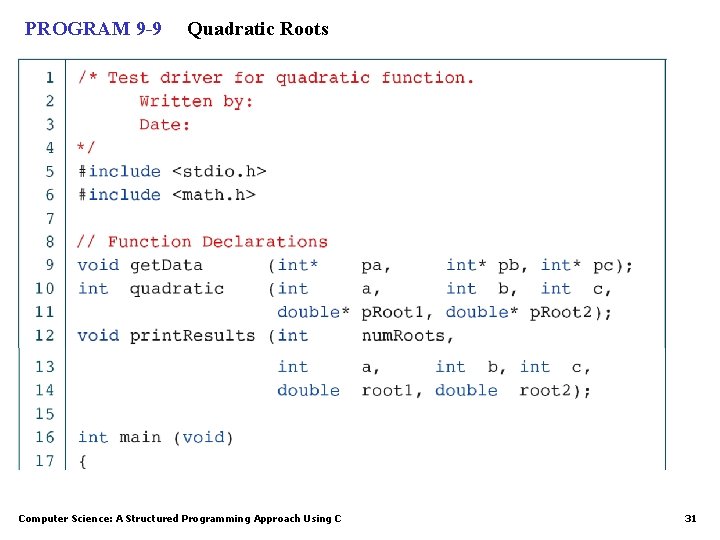 PROGRAM 9 -9 Quadratic Roots Computer Science: A Structured Programming Approach Using C 31 PROGRAM 9 -9 Quadratic Roots Computer Science: A Structured Programming Approach Using C 31