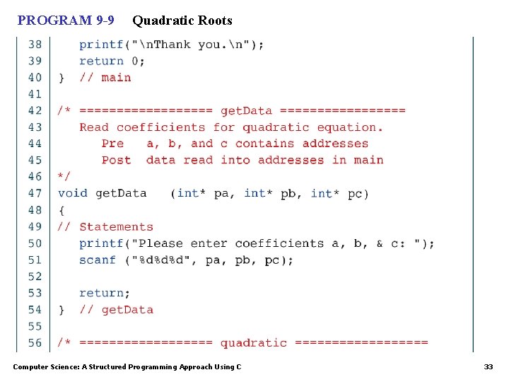 PROGRAM 9 -9 Quadratic Roots Computer Science: A Structured Programming Approach Using C 33 PROGRAM 9 -9 Quadratic Roots Computer Science: A Structured Programming Approach Using C 33