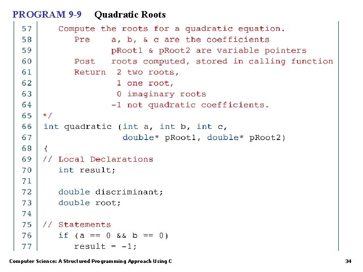 PROGRAM 9 -9 Quadratic Roots Computer Science: A Structured Programming Approach Using C 34 PROGRAM 9 -9 Quadratic Roots Computer Science: A Structured Programming Approach Using C 34