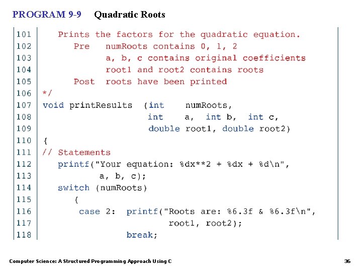 PROGRAM 9 -9 Quadratic Roots Computer Science: A Structured Programming Approach Using C 36 PROGRAM 9 -9 Quadratic Roots Computer Science: A Structured Programming Approach Using C 36