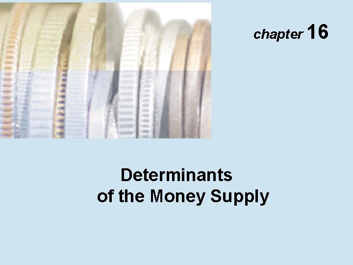 chapter 16 Determinants of the Money Supply 