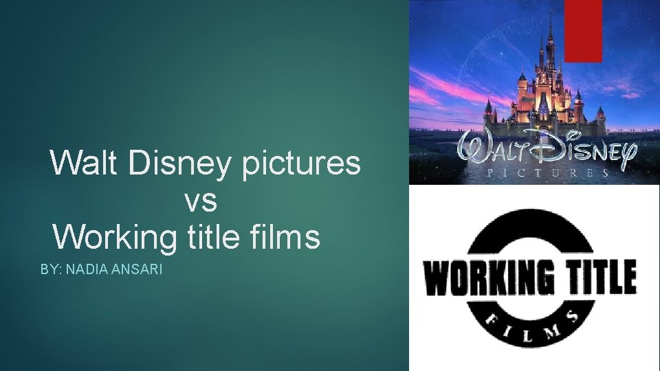 Walt Disney pictures vs Working title films BY: NADIA ANSARI 