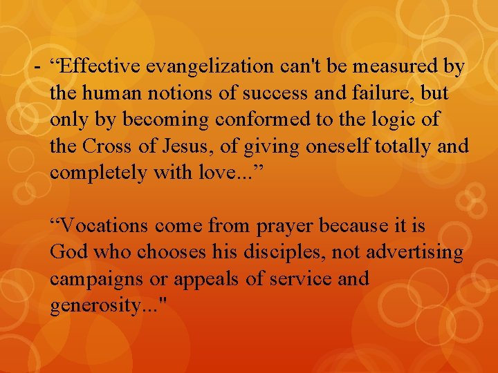 - “Effective evangelization can't be measured by the human notions of success and failure,