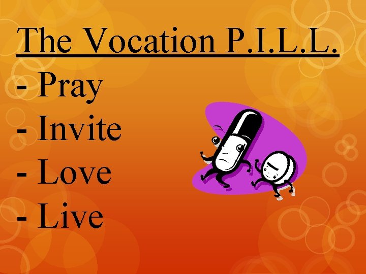 The Vocation P. I. L. L. - Pray - Invite - Love - Live