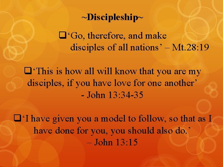 ~Discipleship~ q‘Go, therefore, and make disciples of all nations’ – Mt. 28: 19 q‘This