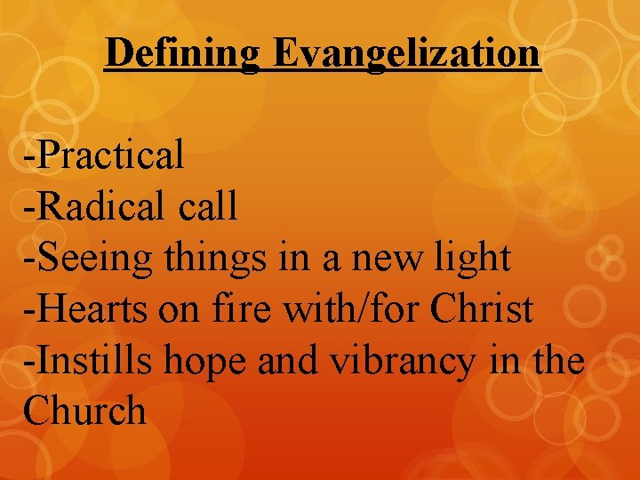 Defining Evangelization -Practical -Radical call -Seeing things in a new light -Hearts on fire