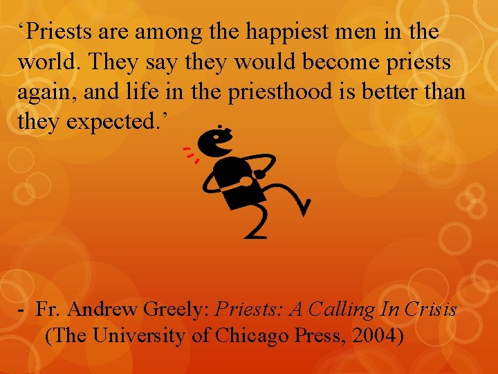 ‘Priests are among the happiest men in the world. They say they would become