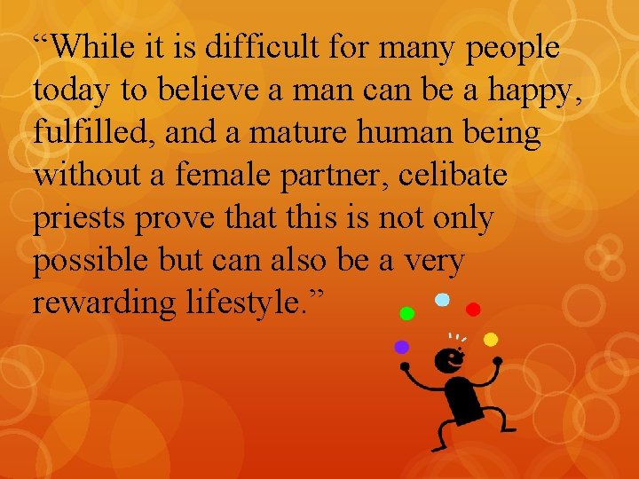 “While it is difficult for many people today to believe a man can be