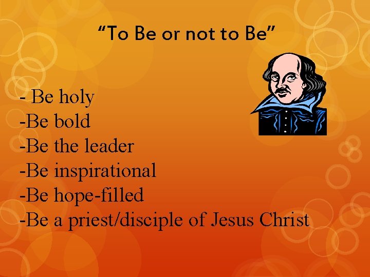 “To Be or not to Be” - Be holy -Be bold -Be the leader