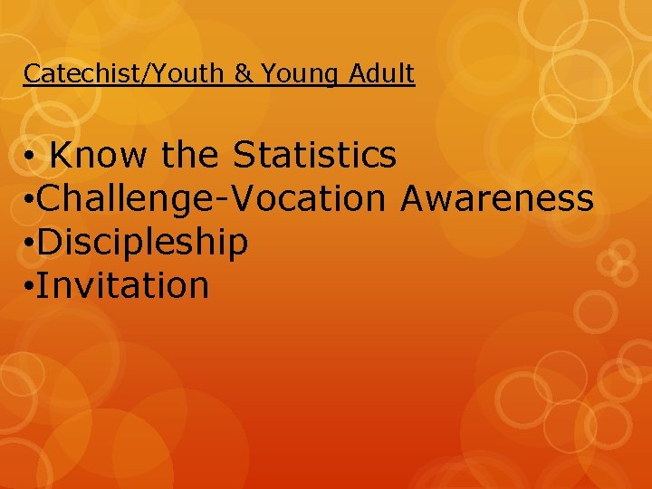 Catechist/Youth & Young Adult • Know the Statistics • Challenge-Vocation Awareness • Discipleship •