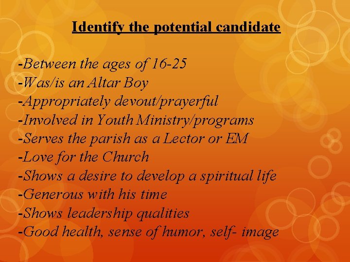 Identify the potential candidate -Between the ages of 16 -25 -Was/is an Altar Boy