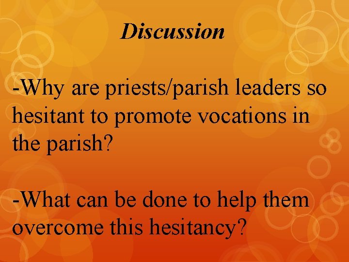 Discussion -Why are priests/parish leaders so hesitant to promote vocations in the parish? -What