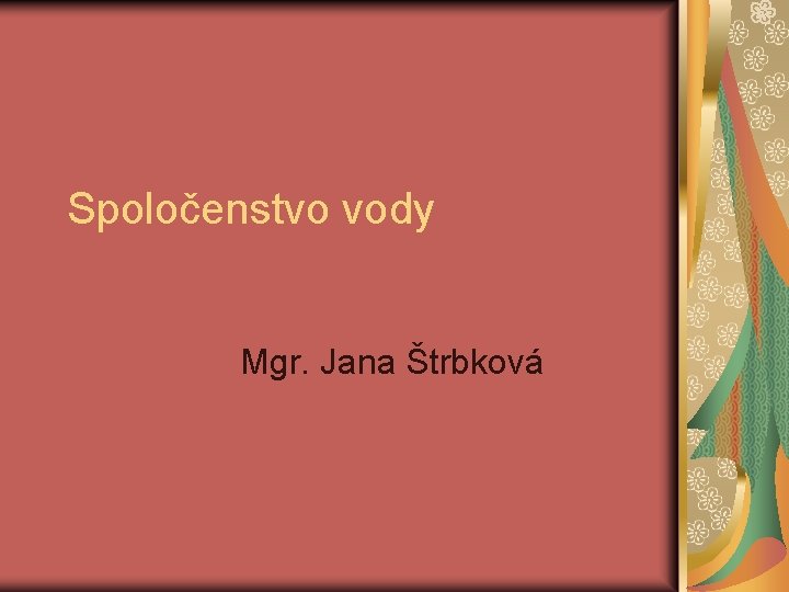 Spoločenstvo vody Mgr. Jana Štrbková 