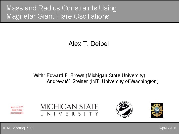 Mass and Radius Constraints Using Magnetar Giant Flare Oscillations Alex T. Deibel With: Edward