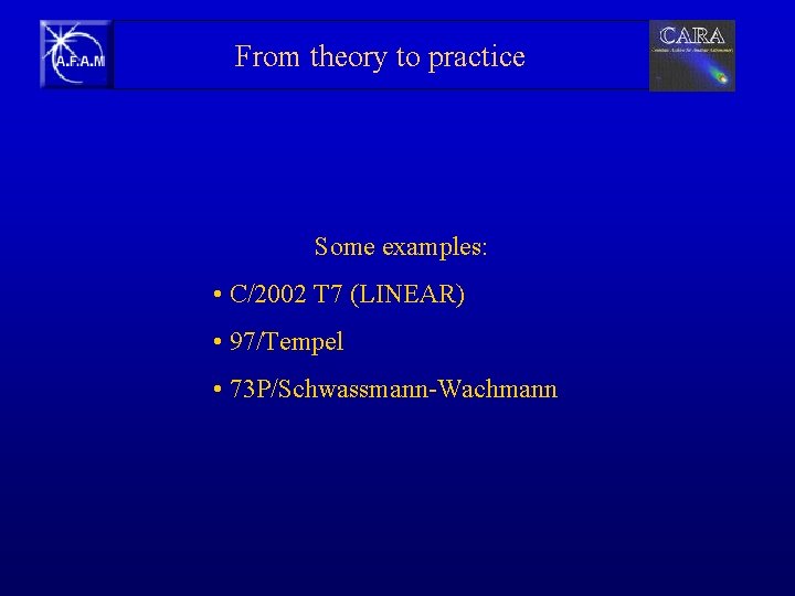 From theory to practice Some examples: • C/2002 T 7 (LINEAR) • 97/Tempel •