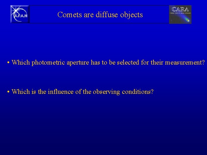  Comets are diffuse objects • Which photometric aperture has to be selected for