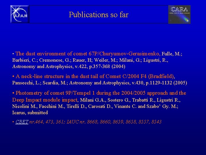 Publications so far • The dust environment of comet 67 P/Churyumov-Gerasimenko, Fulle, M. ;