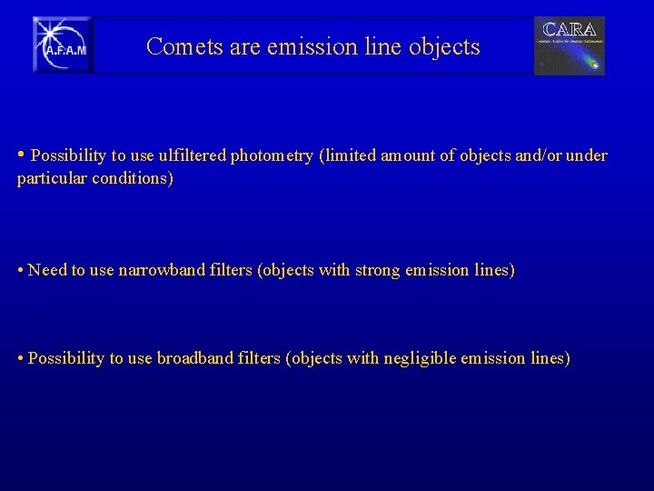 Comets are emission line objects • Possibility to use ulfiltered photometry (limited amount of