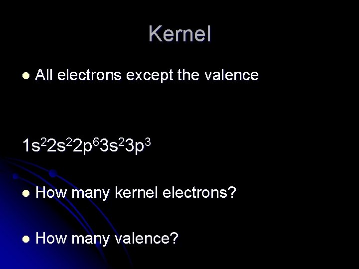 Kernel l All electrons except the valence 1 s 22 p 63 s 23