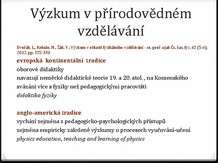 Výzkum v přírodovědném vzdělávání Dvořák, L. , Kekule, M. , Žák, V. : Výzkum