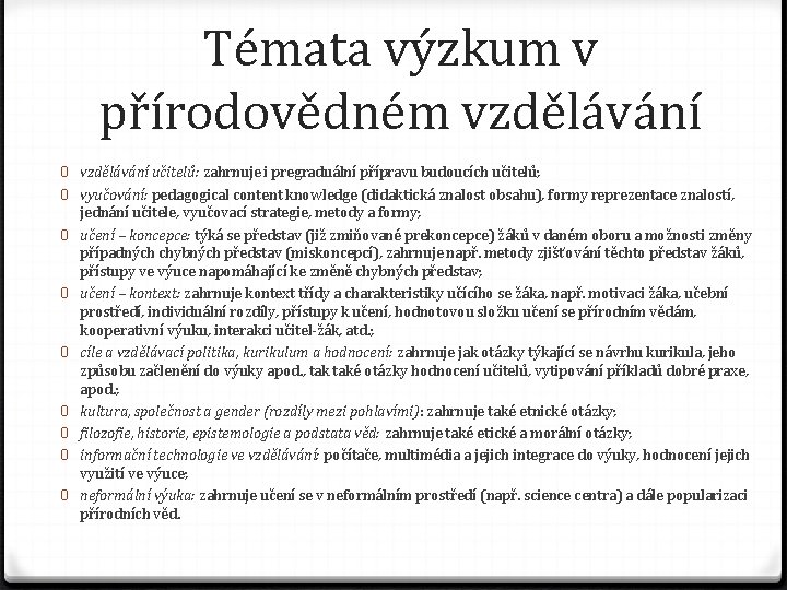 Témata výzkum v přírodovědném vzdělávání 0 vzdělávání učitelů: zahrnuje i pregraduální přípravu budoucích učitelů;