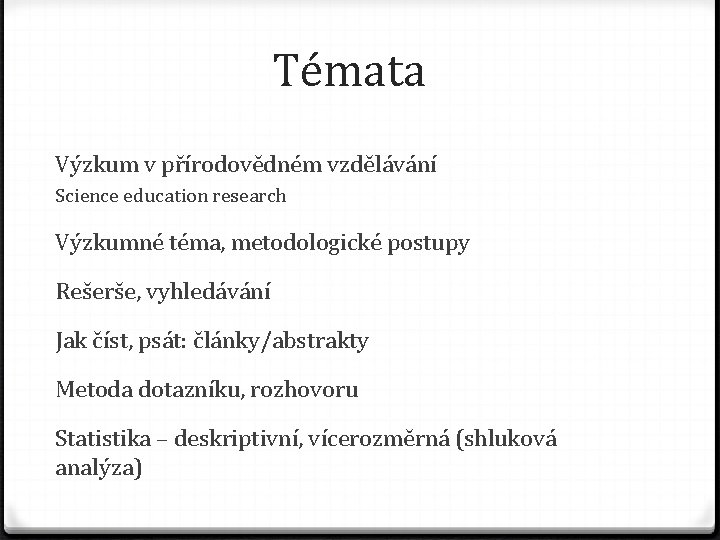 Témata Výzkum v přírodovědném vzdělávání Science education research Výzkumné téma, metodologické postupy Rešerše, vyhledávání