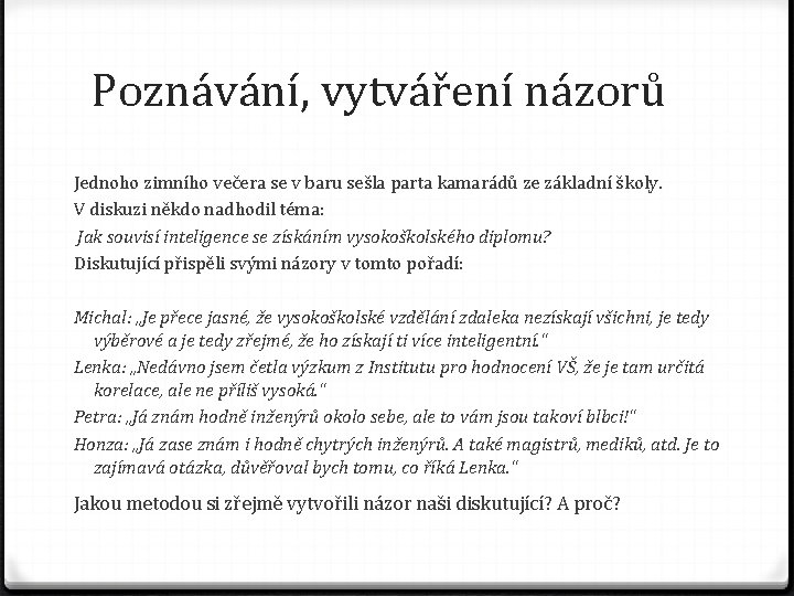 Poznávání, vytváření názorů Jednoho zimního večera se v baru sešla parta kamarádů ze základní