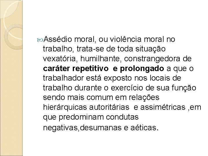  Assédio moral, ou violência moral no trabalho, trata-se de toda situação vexatória, humilhante,