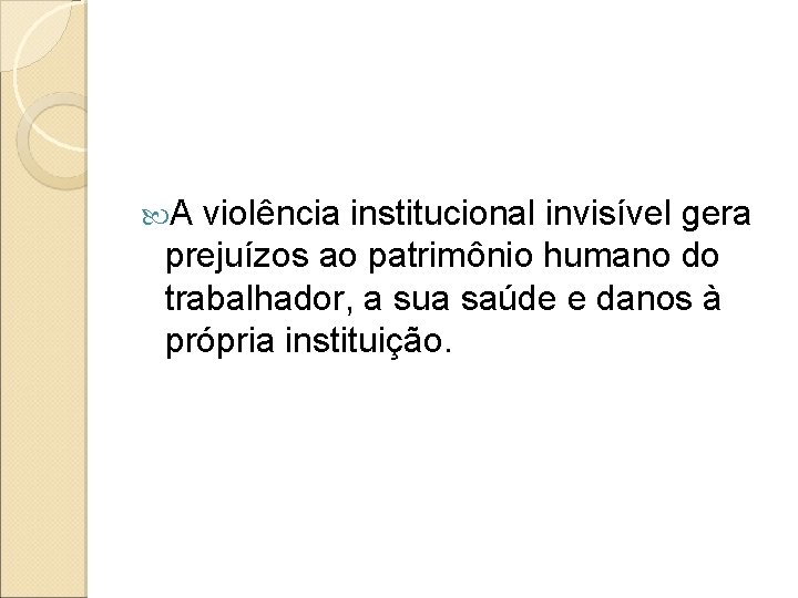  A violência institucional invisível gera prejuízos ao patrimônio humano do trabalhador, a sua